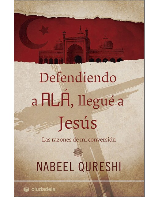 Defendiendo A Alá. Llegué A Jesús: Las Razones De Mi Conversión 1