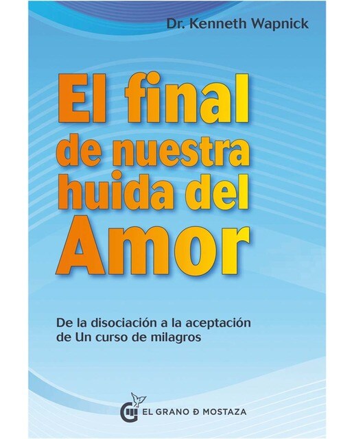Imagen 1 de Final de nuestra huida del amor: Desde la disociación a la aceptación de Un curso de milagros  (Tapa blanda con solapas)