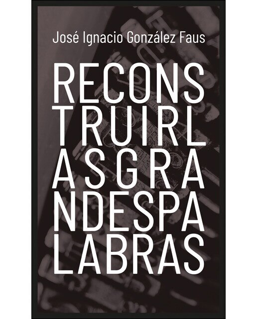 Imagen 0 de Reconstruir las grandes palabras (Tapa blanda)