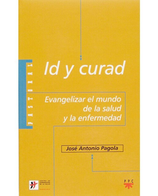Imagen 0 de Id y curad: Evangelizar el mundo de la salud y la enfermedad (Tapa blanda)