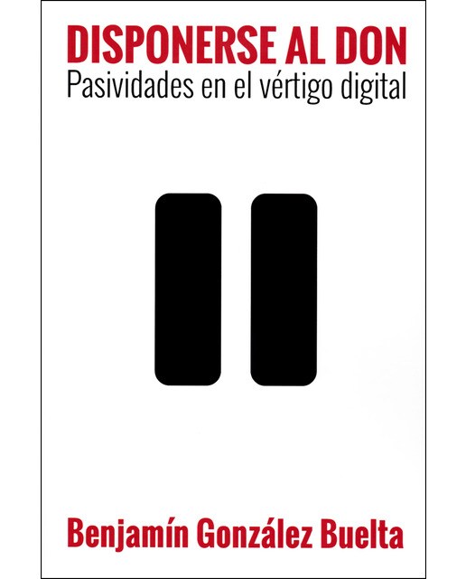 Imagen 0 de Disponerse al don: Pasividad en el vértigo digital (Tapa blanda)