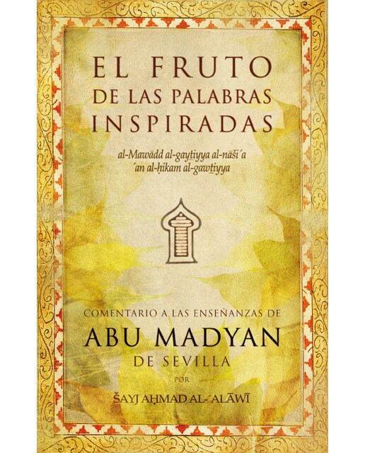 El Fruto De Las Palabras Inspiradas: Comentario A Las Enseñanzas De Abu Madyan De Sevilla 1
