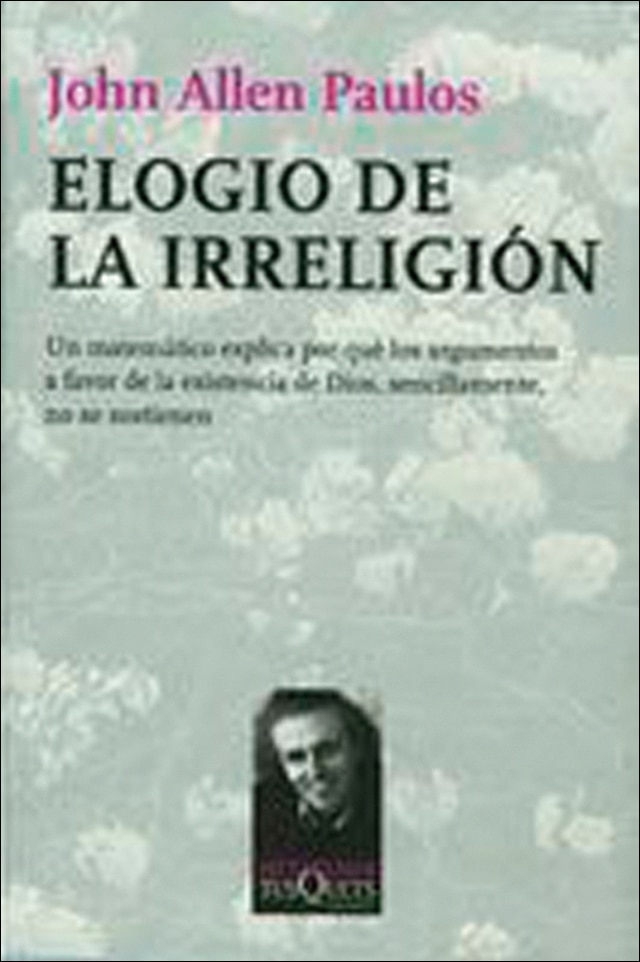 Elogio de la irreligión: Un matemático explica por qué los argumentos a favor de la existencia de Dios, sencillamente, no se sostienen (Capa mole) 1