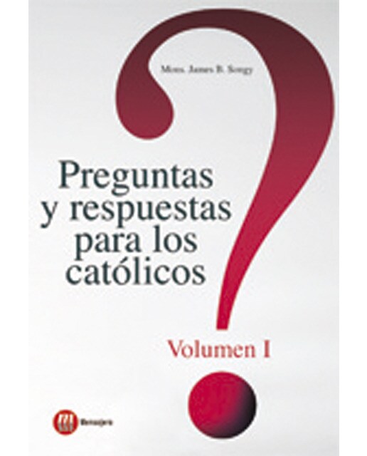 Preguntas y respuestas para los católicos: Volumen i