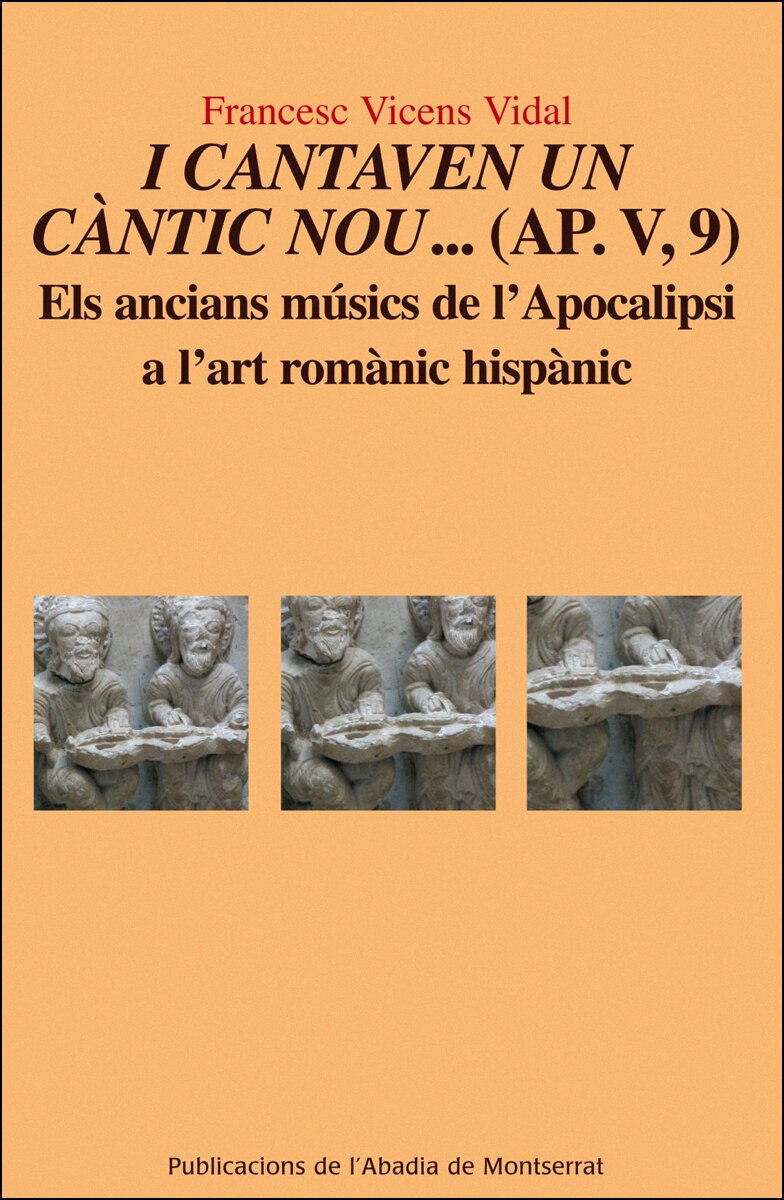 I cantaven un càntic nou...(AP. V, 9): Els ancians músics de l'Apocalipsi a l'art romànic hispànic (Capa mole) 1