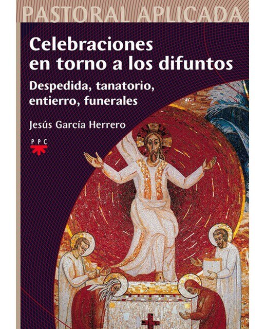 Celebraciones en torno a los difuntos: Despedida, tanatorio, entierro, funerales: Despedida, tanatorio, entierro, funerales