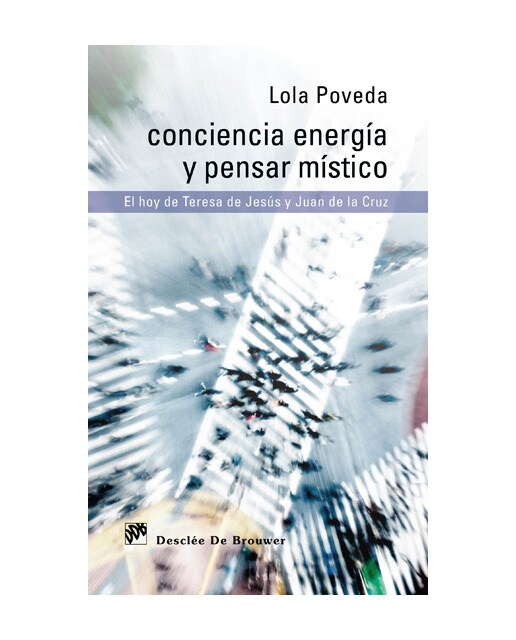 Conciencia energía y pensar místico: El hoy de Teresa de Jesús y Juan de la Cruz (Capa mole) 1