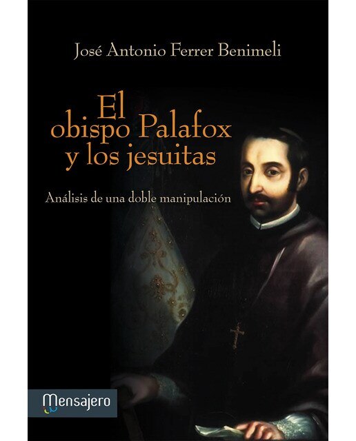 El obispo palafox y los jesuitas: Análisis de una doble manipulación(Tapa blanda) 1