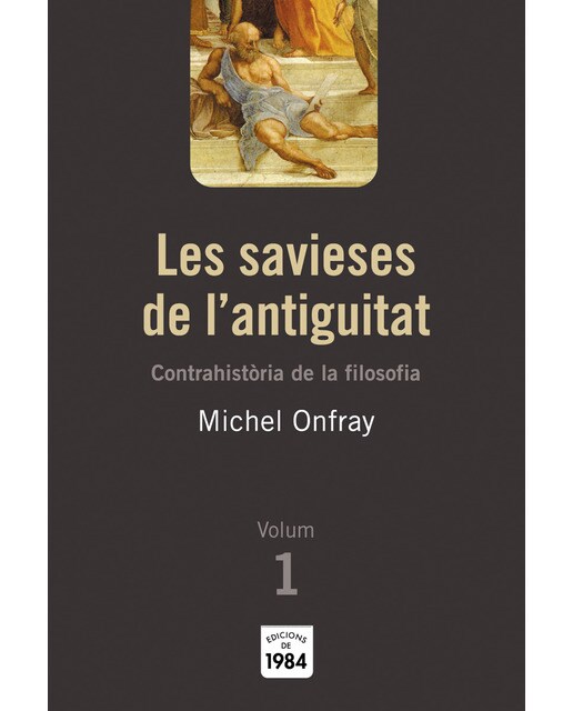 Les savieses de l'antiguitat (Contrahistòria de la filosofia, 1) (Capa mole) 1