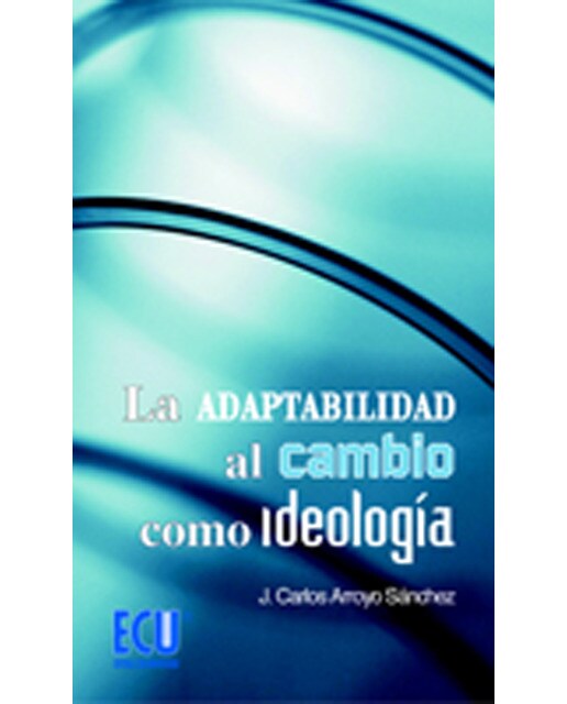 La Adaptabilidad Al Cambio Como Ideología 1