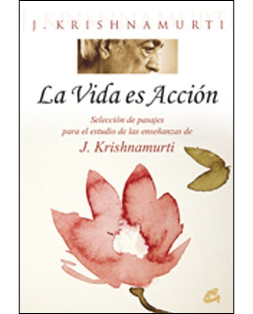La vida es acción: Selección de pasajes para el estudio de las enseñanzas de j. Krishnamurti(Tapa blanda) 1