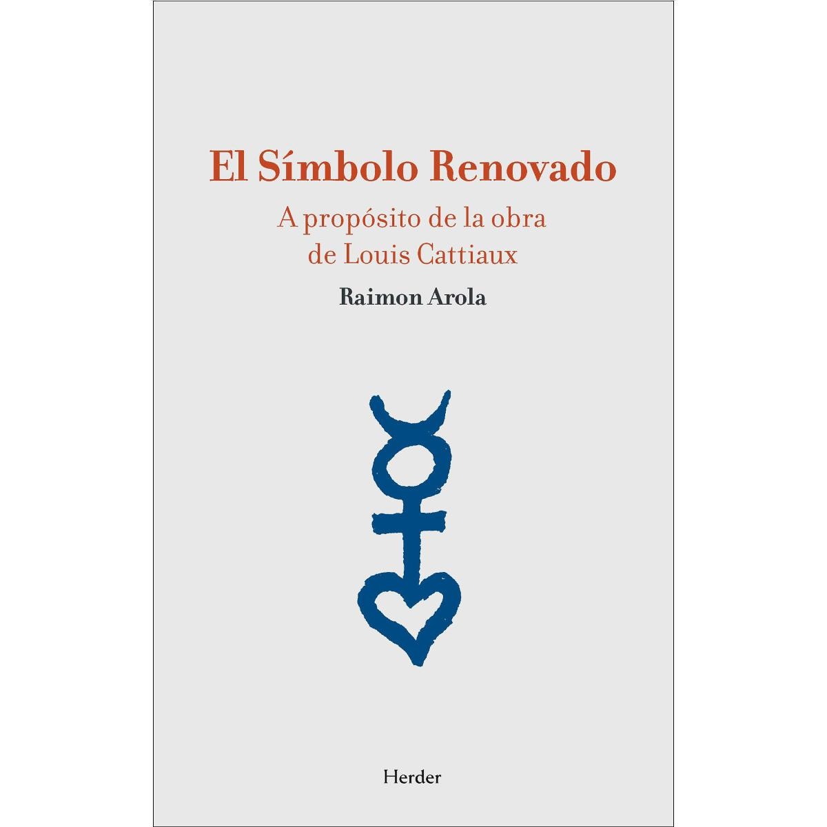 El Símbolo Renovado: A propósito de la obra de Louis Cattiaux (Capa mole com abas) 1