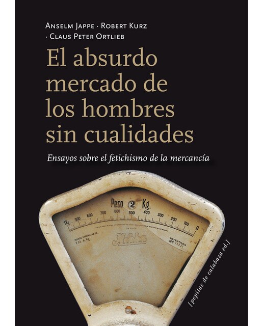 El absurdo mercado de los hombres sin cualidades: Ensayos sobre el fetichismo de la mercancía (Capa mole com abas) 1
