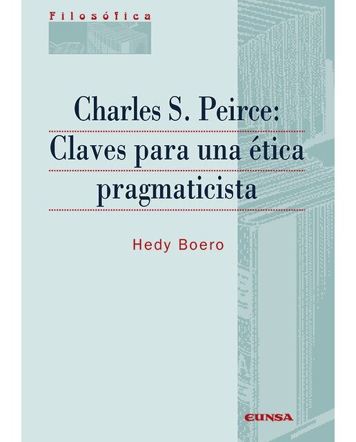 Charles S. Peirce: claves para una ética pragmaticista (Capa mole) 1