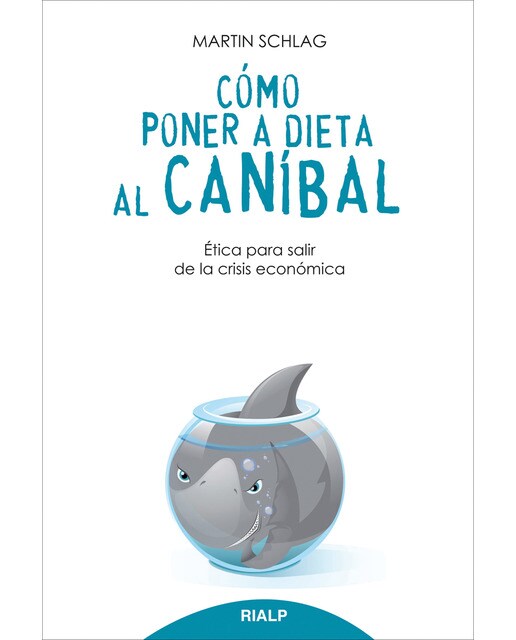 Cómo poner a dieta al caníbal: Ética para salir de la crisis económica(Tapa blanda) 1