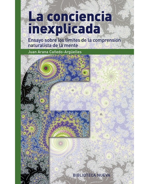 La conciencia inexplicada: Ensayo sobre los limites de compresión naturalista de mente(Tapa blanda) 1