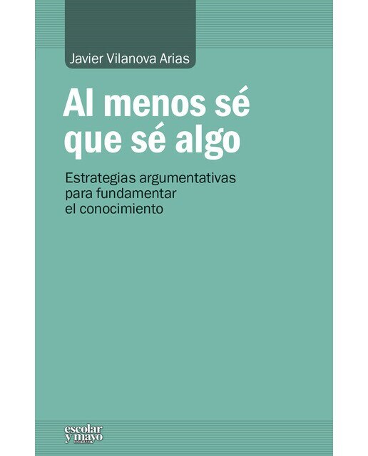 Al menos sé que sé algo: Estrategias argumentativas para fundamentar el conocimiento 1