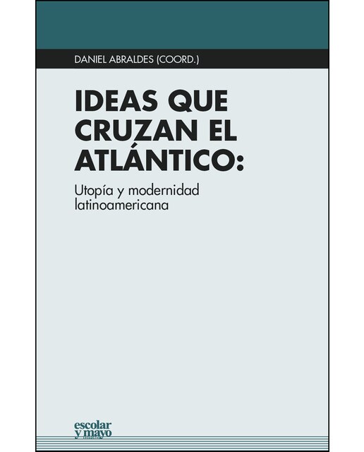 Ideas que cruzan el Atlántico: Utopía y modernidad latinoamericana 1