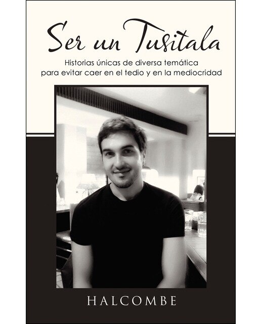 Ser un Tusitala: Historias únicas de diversa temática para evitar caer en el tedio y en la mediocridad (Capa mole) 1