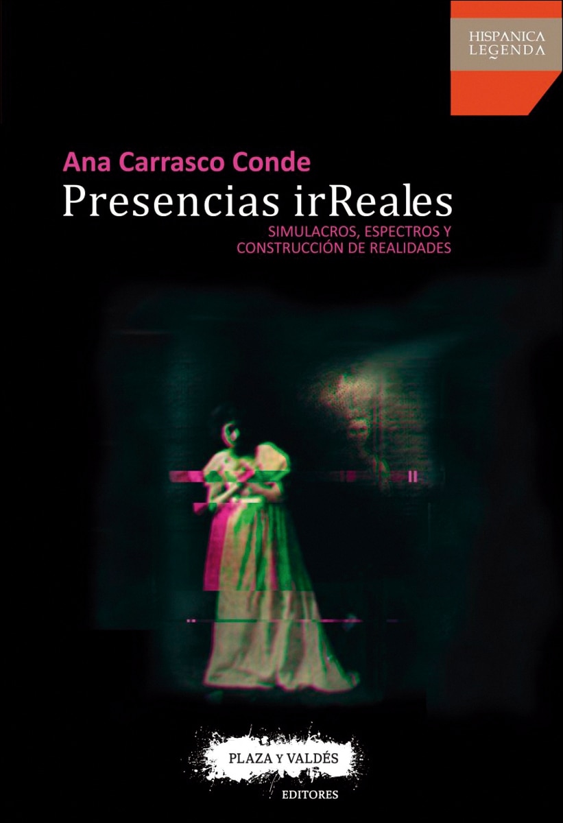 PRESENCIAS IRREALES: Simulacros, espectros y construcción de realidades 1
