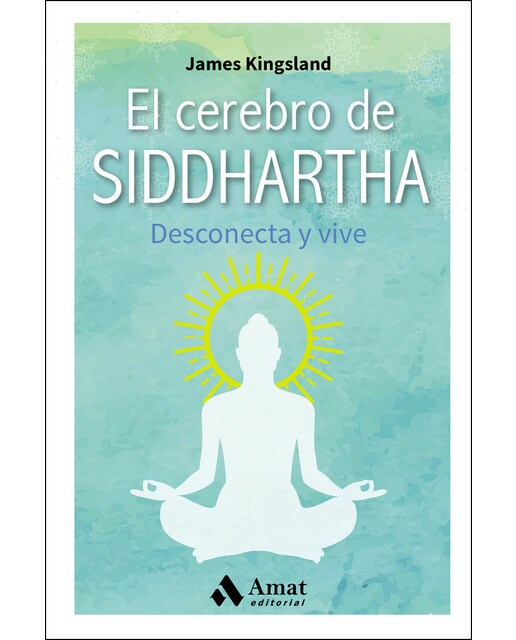 El Cerebro De Siddhartha: Desconecta Y Vive 1