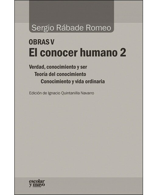 El conocer humano 2: Verdad, conocimiento y ser; teoría del conocimiento; conocimiento y vida ordinaria 1