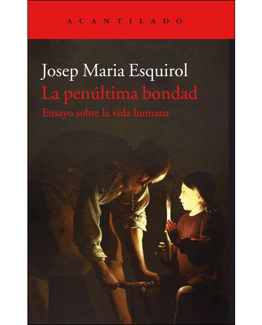 La Penúltima Bondad: Ensayo Sobre La Vida Humana 1