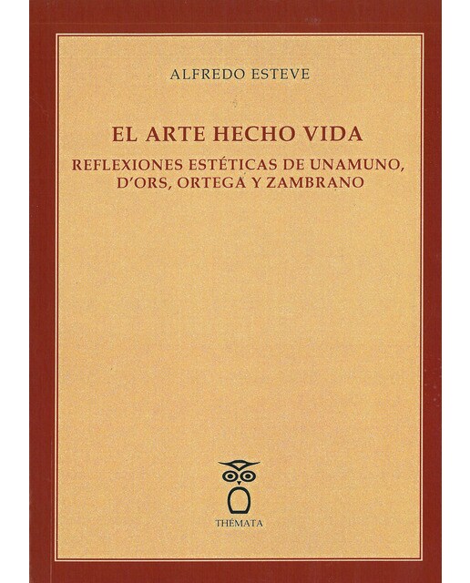 El arte hecho vida. Reflexiones estéticas de unamuno, d’ors, ortega y zambrano. (Tapa blanda) 1