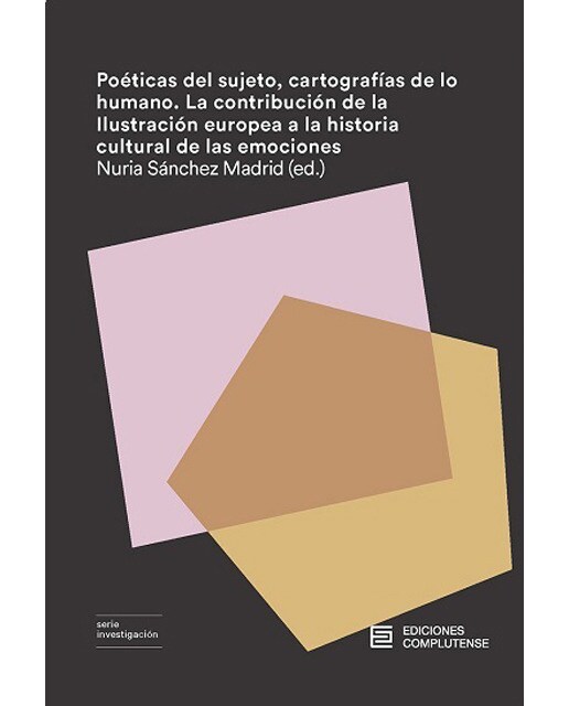Poéticas Del Sujeto. Cartografías De Lo Humano: La Contribución De La Ilustración Europea A La Historia Cultural De Las Emociones 1