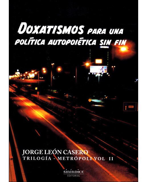 Imagem 0 de Doxatismos Para Una Política Autopoiética Sin Fin: Trilogía Metrópoli. Volumen 2