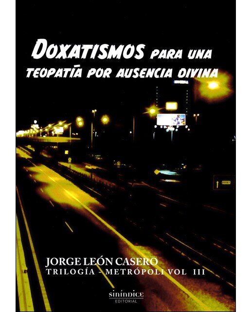 Imagem 0 de Doxatismos Para Una Teopatía Por Ausencia Divina: Trilogía Metrópoli. Volumen 3