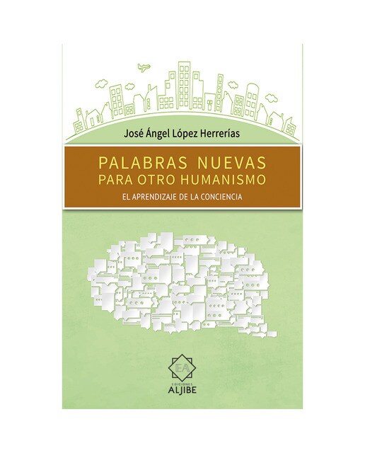 Palabras Nuevas Para Otro Humanismo: El Aprendizaje De La Conciencia 1