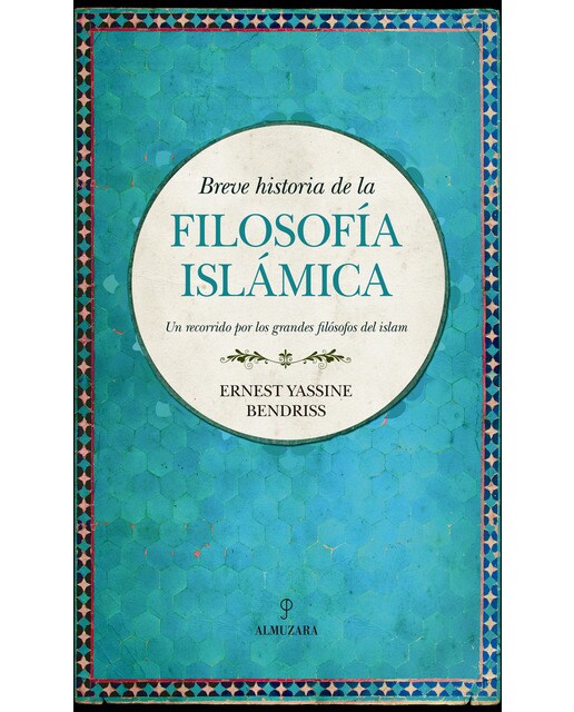 Breve Historia De La Filosofía Islámica: Un Recorrido Por Los Grandes Filósofos Del Islam 1