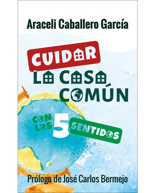 Imagen 0 de Cuidar la casa común con los 5 sentidos (Tapa blanda)