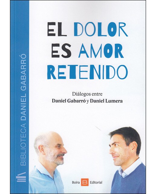 El Dolor Es Amor Retenido: Diálogos Entre Daniel Gabarró Y Daniel Lumera 1