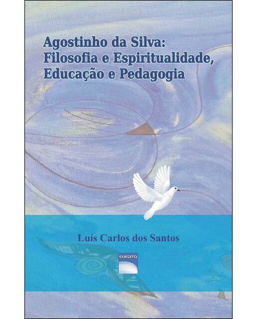 Agostinho da Silva: Filosofía e Espiritualidade. Educação e Pedagogia 1