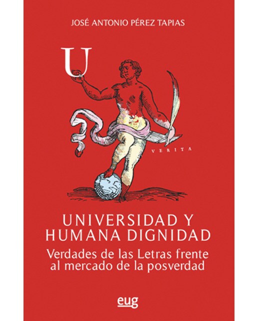 Universidad y humana dignidad: Verdades de las letras frente al mercado de la posverdad(Tapa blanda) 1