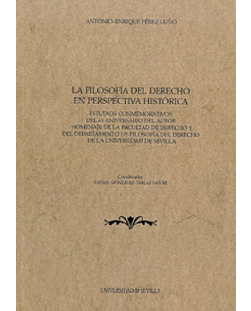 La filosofía del derecho en perspectiva histórica: Estudios conmemorativos del 65 aniversario del autor homenaje de la facultad de