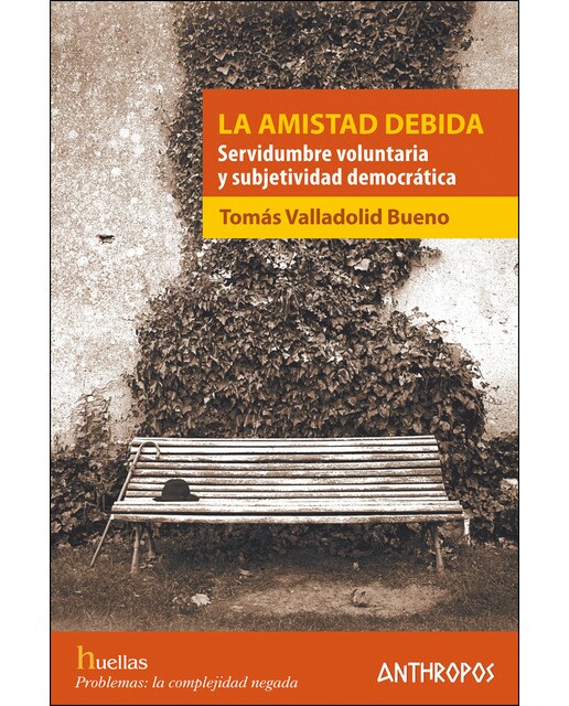 LA AMISTAD DEBIDA: Servidumbre voluntaria y subjetividad democrática (Capa mole) 1