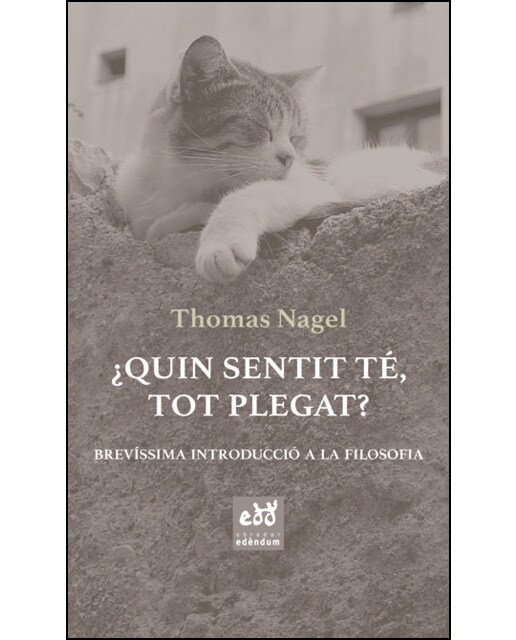 ¿Quin Sentit Té. Tot Plegat?: Brevíssima Introducció A La Filosofía 1