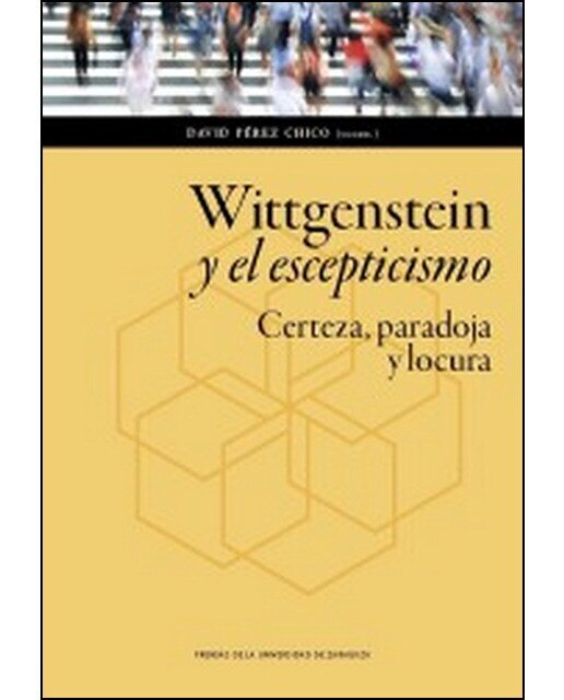 Wittgenstein Y El Escepticismo: Certeza. Paradoja Y Locura 1