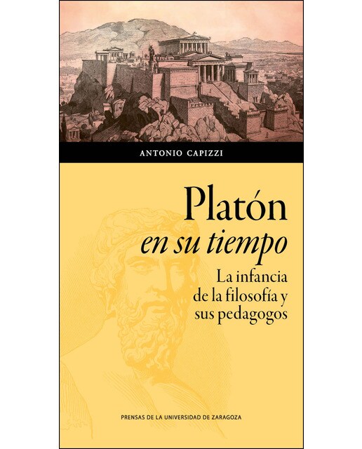Platón En Su Tiempo: La Infancia De La Filosofía Y Sus Pedagogos 1