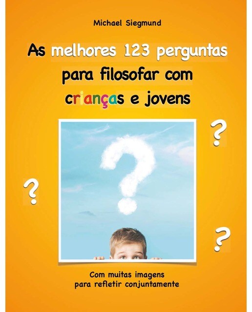 As melhores 123 perguntas para filosofar com crianças e jovens: Com muitas imagens para refletir conjuntamente(Tapa blanda) 1