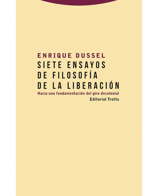 Siete ensayos de filosofía de la liberación: Hacia una fundamentación del giro decolonial(Tapa blanda) 1