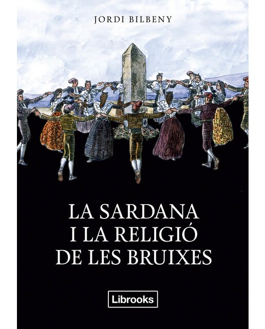 La sardana i la religió de les bruixes: UNA RECERCA SOBRE L'ESPIRITUALITAT ARCAICA I LA GEOGRAFIA SAGRADA (Capa mole com abas) 1