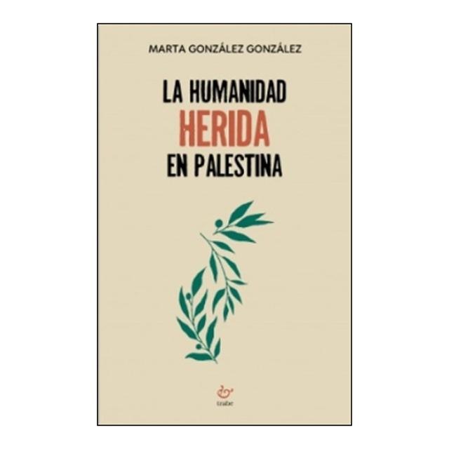 Imagen 0 de LA HUMANIDAD HERIDA EN PALESTINA (Tapa blanda)