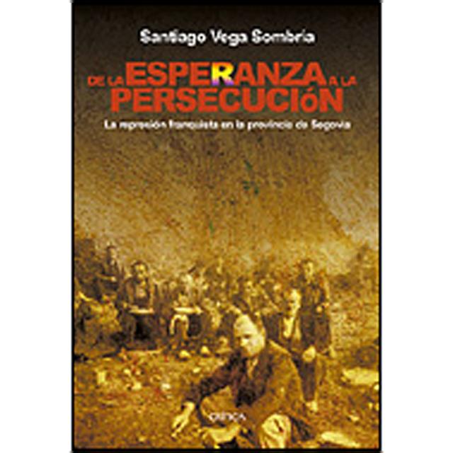 De la esperanza a la persecución: La represión franquista en la provincia de Segovia 1