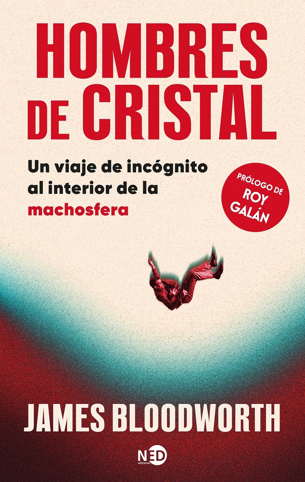 Imagen 0 de Hombres De Cristal; Un Viaje De Incógnito Al Interior De La Machosfera (Tapa blanda)