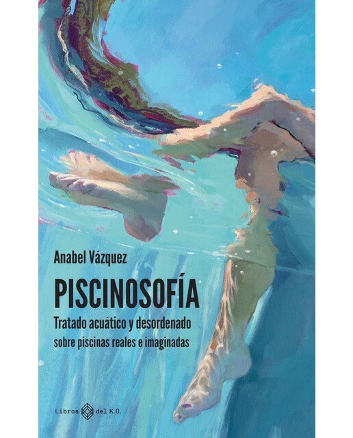 Imagem 0 de PISCINOSOFÍA: Tratado acuático y desordenado sobre piscinas reales e imaginadas (Capa mole com abas)