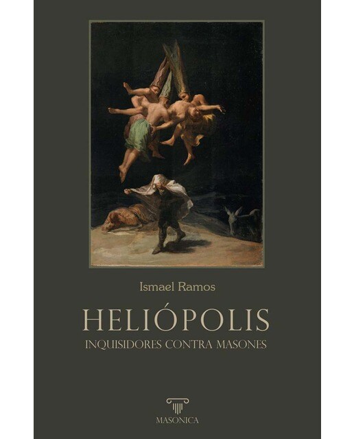 HELIÓPOLIS. Inquisidores contra masones: Ensayo histórico 1